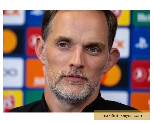 图赫尔战术执行难点：体系磨合与球员适配性成当前关键挑战